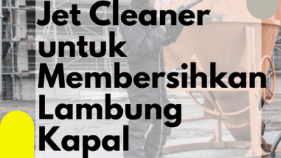 Jet Cleaner untuk Membersihkan Lambung Kapal_Jet Cleaner untuk Kapal