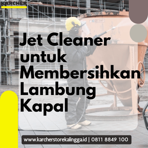 Jet Cleaner untuk Membersihkan Lambung Kapal_Jet Cleaner untuk Kapal