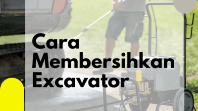 Cara Membersihkan Excavator_Pembersihan Excavator_Jet Cleaner Indonesia