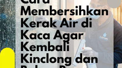 Cara Membersihkan Kerak Air di Kaca Agar Kembali Kinclong dan Bebas Buram_Karcher Indonesia