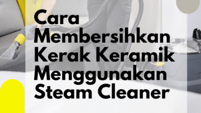 Cara Membersihkan Kerak Keramik Menggunakan Steam Cleaner