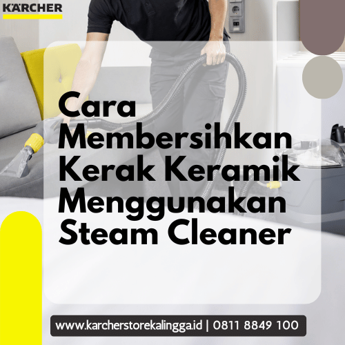Cara Membersihkan Kerak Keramik Menggunakan Steam Cleaner