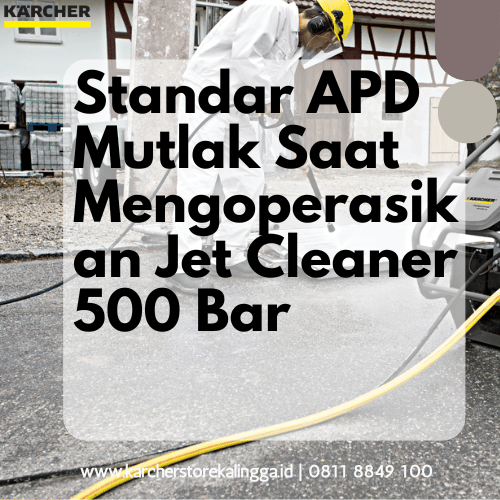 Standar APD Mutlak Saat Mengoperasikan Jet Cleaner 500 Bar