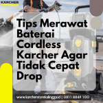 Tips Merawat Baterai Cordless Karcher Agar Tidak Cepat Drop