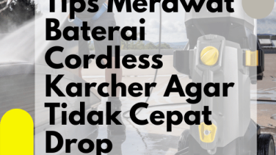 Tips Merawat Baterai Cordless Karcher Agar Tidak Cepat Drop