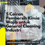 5 Cairan Pembersih Kimia Wajib untuk General Cleaning Industri