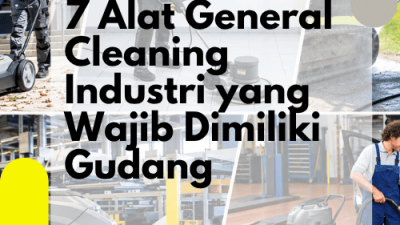 7 Alat General Cleaning Industri yang Wajib Dimiliki Gudang
