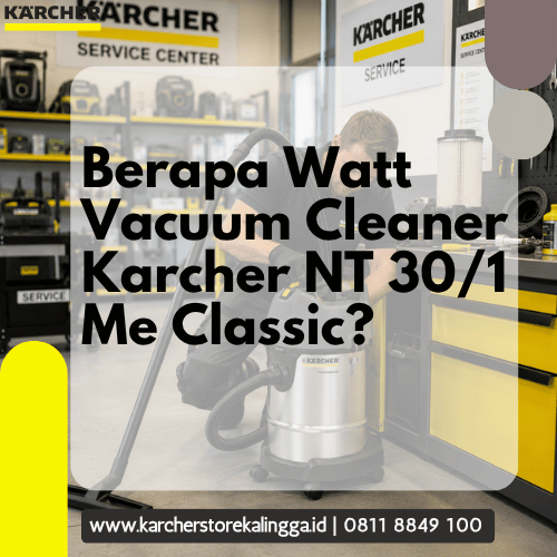 Berapa Watt Vacuum Cleaner Karcher NT 30 1 Me Classic