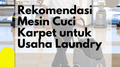 Rekomendasi Mesin Cuci Karpet untuk Usaha Laundry
