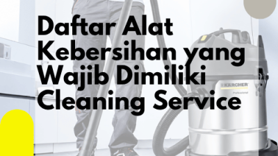 Daftar Alat Kebersihan yang Wajib Dimiliki Cleaning Service_Alat Cleaning Service
