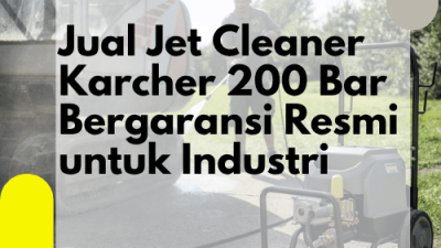 Jual Jet Cleaner Karcher 200 Bar Bergaransi Resmi untuk Industri