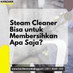 Steam Cleaner Bisa untuk Membersihkan Apa Saja_